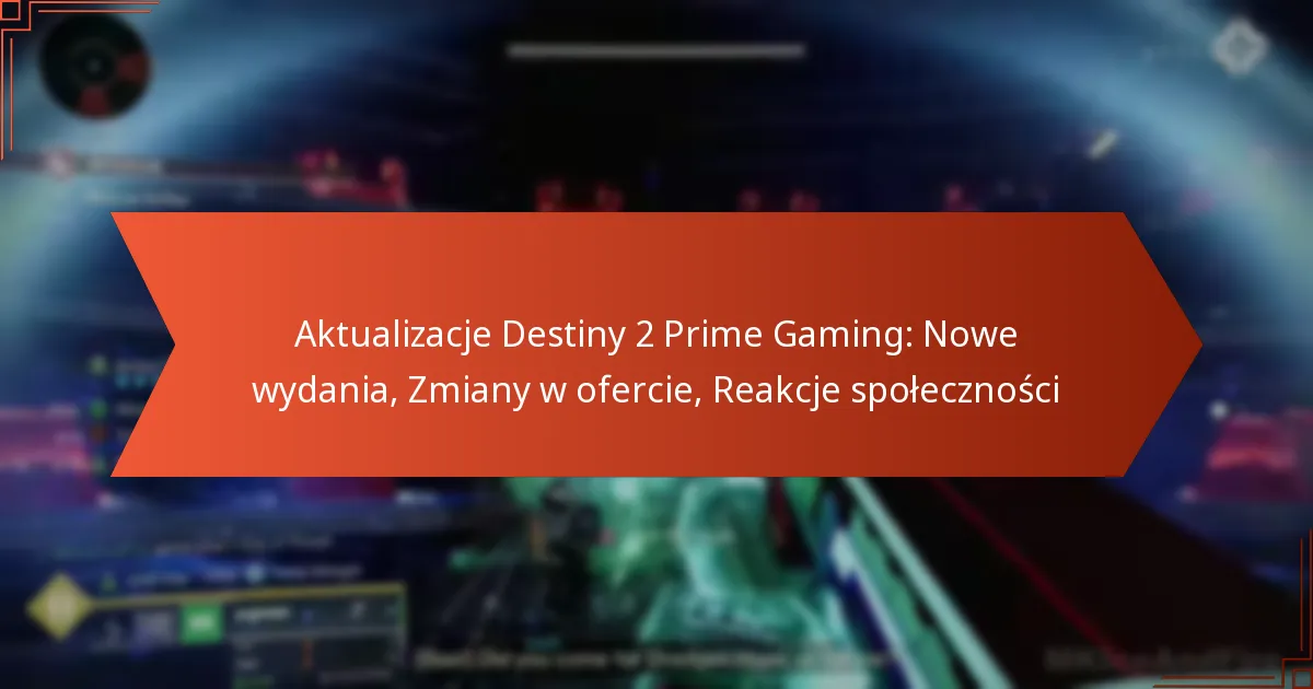 Aktualizacje Destiny 2 Prime Gaming: Nowe wydania, Zmiany w ofercie, Reakcje społeczności