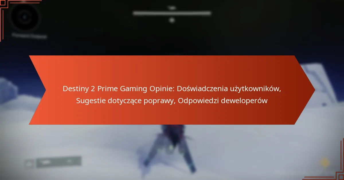 Destiny 2 Prime Gaming Opinie: Doświadczenia użytkowników, Sugestie dotyczące poprawy, Odpowiedzi deweloperów