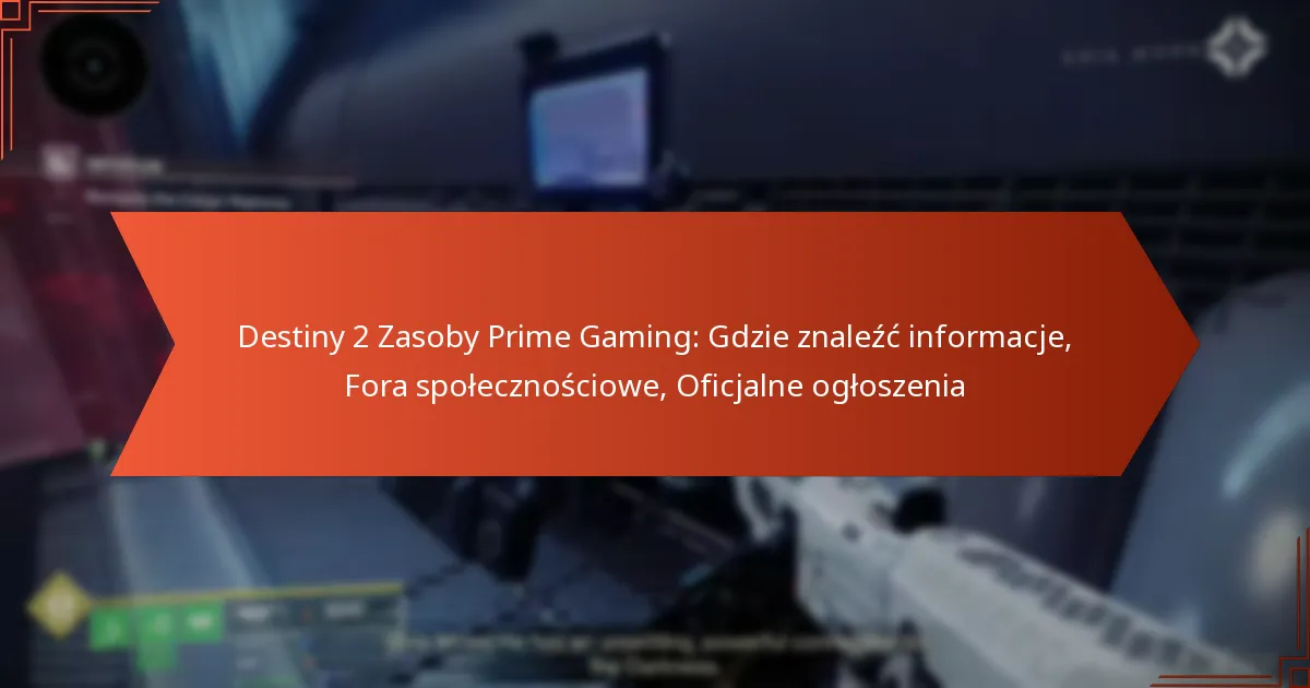 Destiny 2 Zasoby Prime Gaming: Gdzie znaleźć informacje, Fora społecznościowe, Oficjalne ogłoszenia