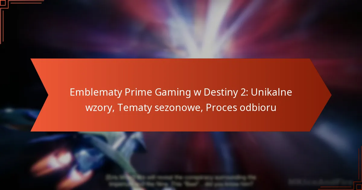 Emblematy Prime Gaming w Destiny 2: Unikalne wzory, Tematy sezonowe, Proces odbioru