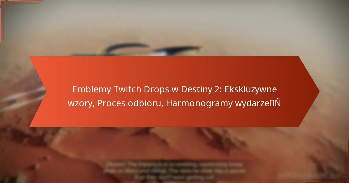 Emblemy Twitch Drops w Destiny 2: Ekskluzywne wzory, Proces odbioru, Harmonogramy wydarzeń