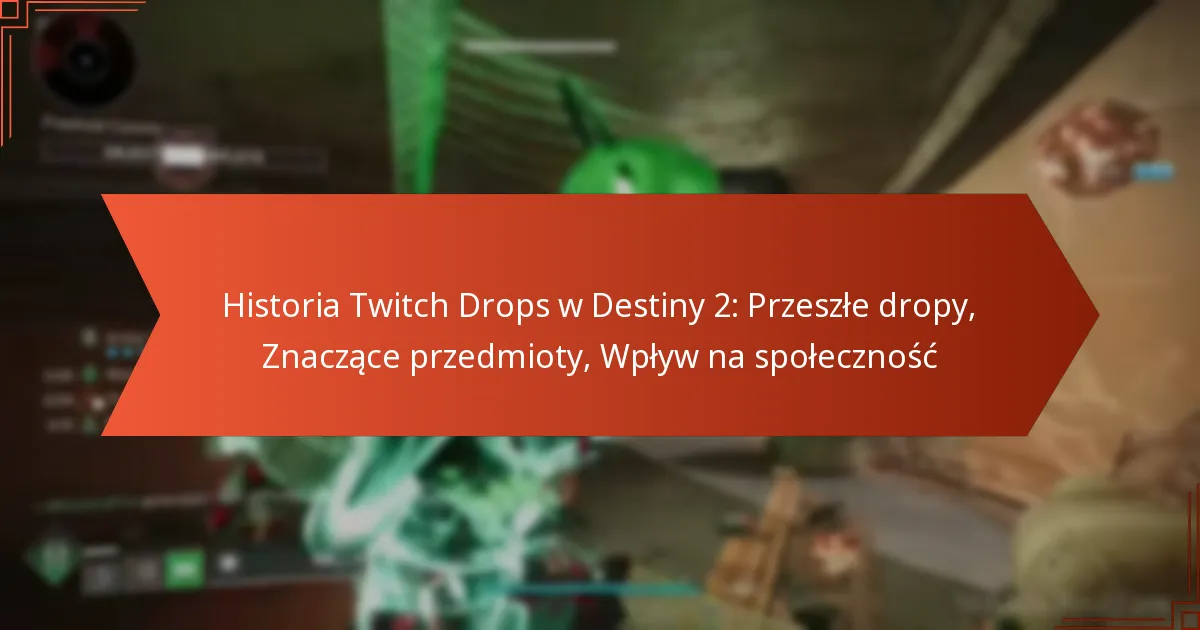 Historia Twitch Drops w Destiny 2: Przeszłe dropy, Znaczące przedmioty, Wpływ na społeczność