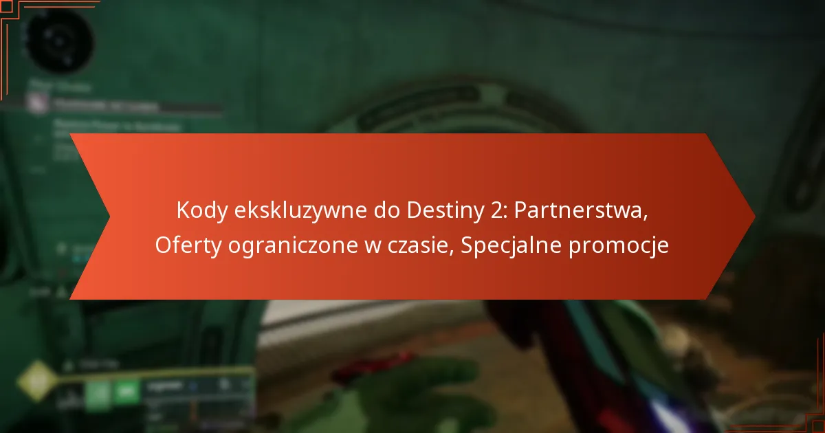 Kody ekskluzywne do Destiny 2: Partnerstwa, Oferty ograniczone w czasie, Specjalne promocje