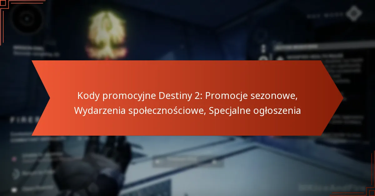 Kody promocyjne Destiny 2: Promocje sezonowe, Wydarzenia społecznościowe, Specjalne ogłoszenia