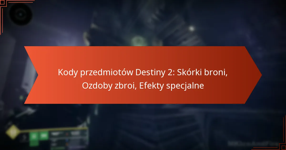 Kody przedmiotów Destiny 2: Skórki broni, Ozdoby zbroi, Efekty specjalne