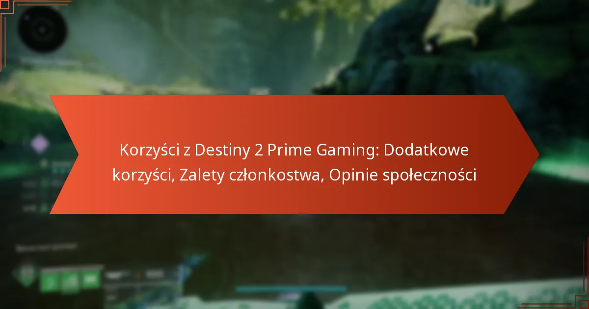 Korzyści z Destiny 2 Prime Gaming: Dodatkowe korzyści, Zalety członkostwa, Opinie społeczności