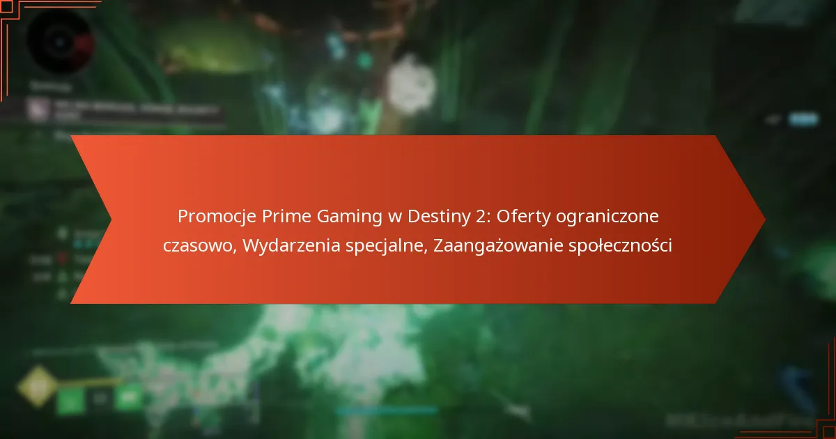 Promocje Prime Gaming w Destiny 2: Oferty ograniczone czasowo, Wydarzenia specjalne, Zaangażowanie społeczności