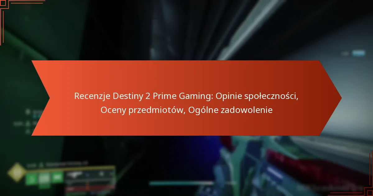 Recenzje Destiny 2 Prime Gaming: Opinie społeczności, Oceny przedmiotów, Ogólne zadowolenie