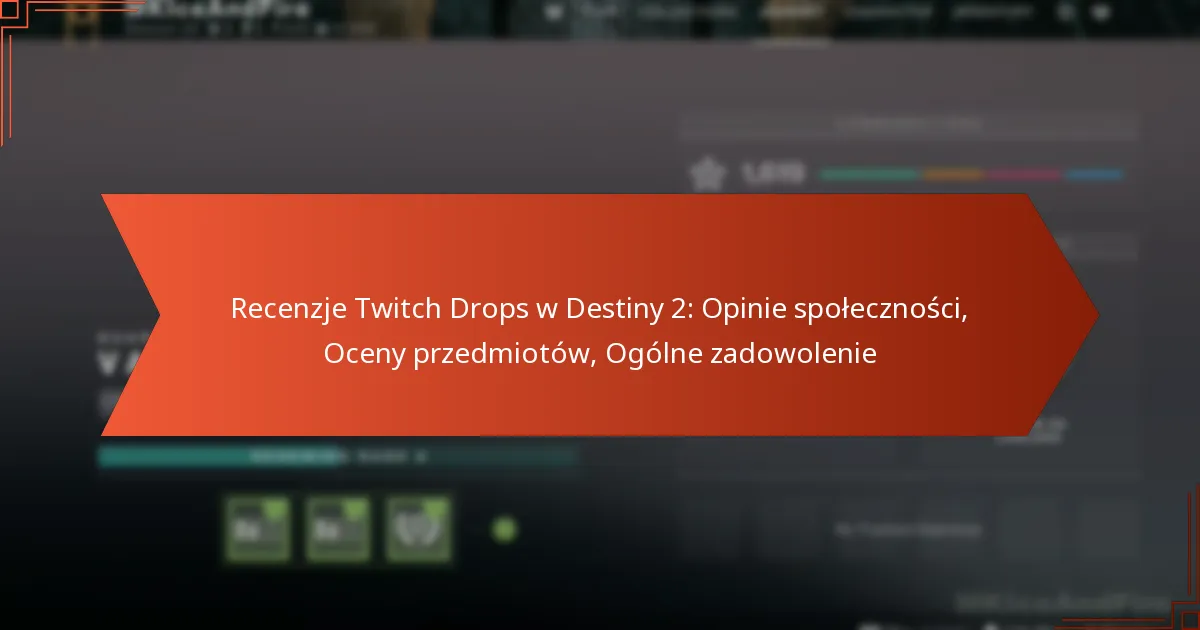 Recenzje Twitch Drops w Destiny 2: Opinie społeczności, Oceny przedmiotów, Ogólne zadowolenie
