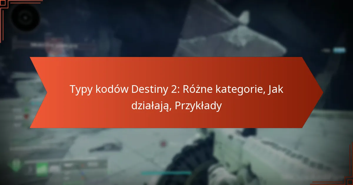 Typy kodów Destiny 2: Różne kategorie, Jak działają, Przykłady