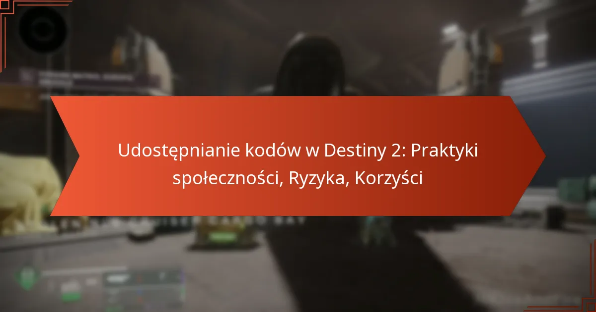 Udostępnianie kodów w Destiny 2: Praktyki społeczności, Ryzyka, Korzyści