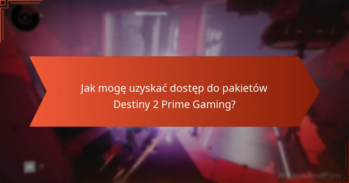 Jak mogę uzyskać dostęp do pakietów Destiny 2 Prime Gaming?