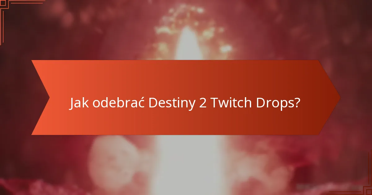 Jak odebrać Destiny 2 Twitch Drops?