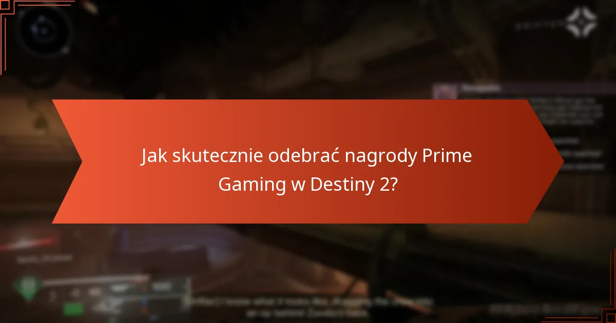 Jakie są powszechne pułapki w procesie odbierania nagród Prime Gaming w Destiny 2?