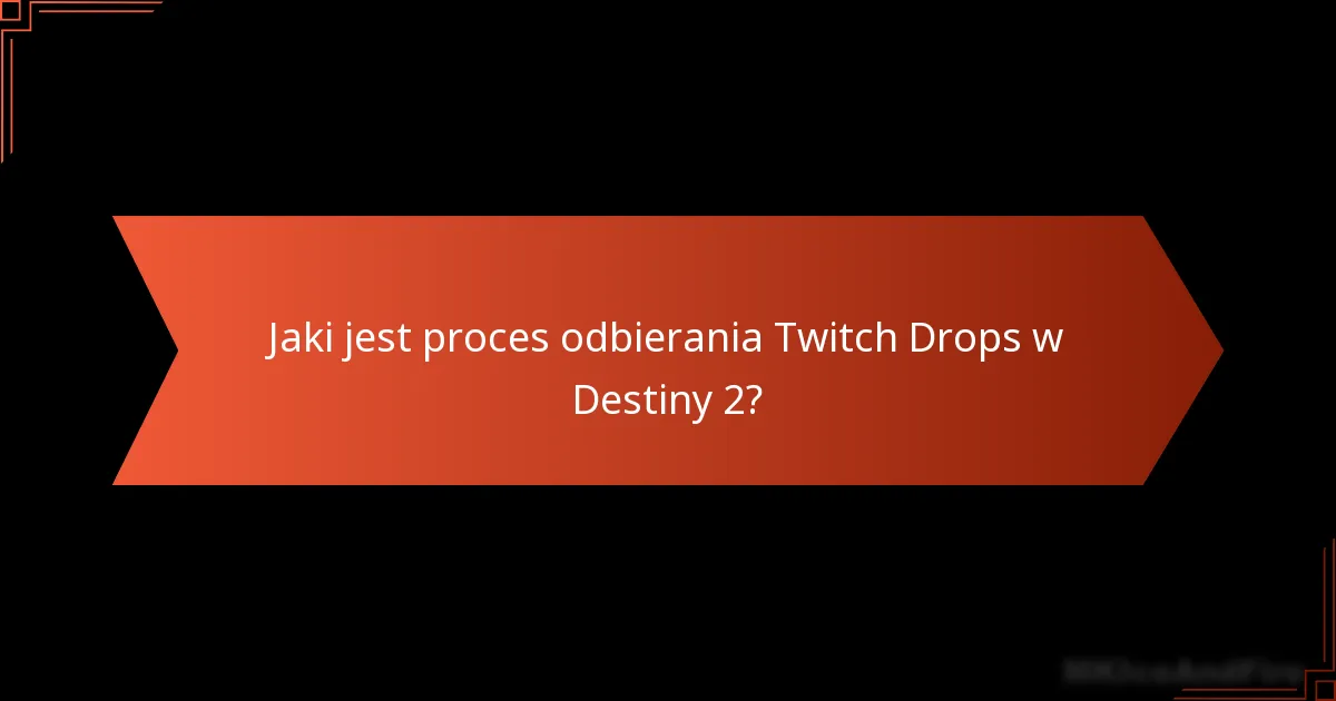 Jakie są najczęściej zadawane pytania dotyczące Twitch Drops w Destiny 2?