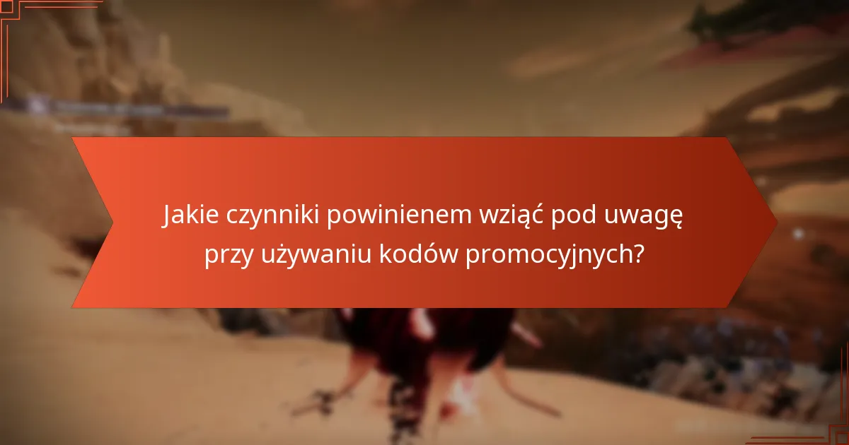 Jakie czynniki powinienem wziąć pod uwagę przy używaniu kodów promocyjnych?