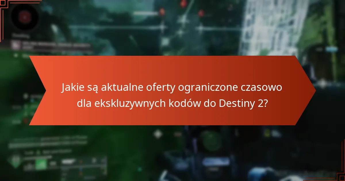Jak kody ekskluzywne do Destiny 2 porównują się z innymi promocjami?