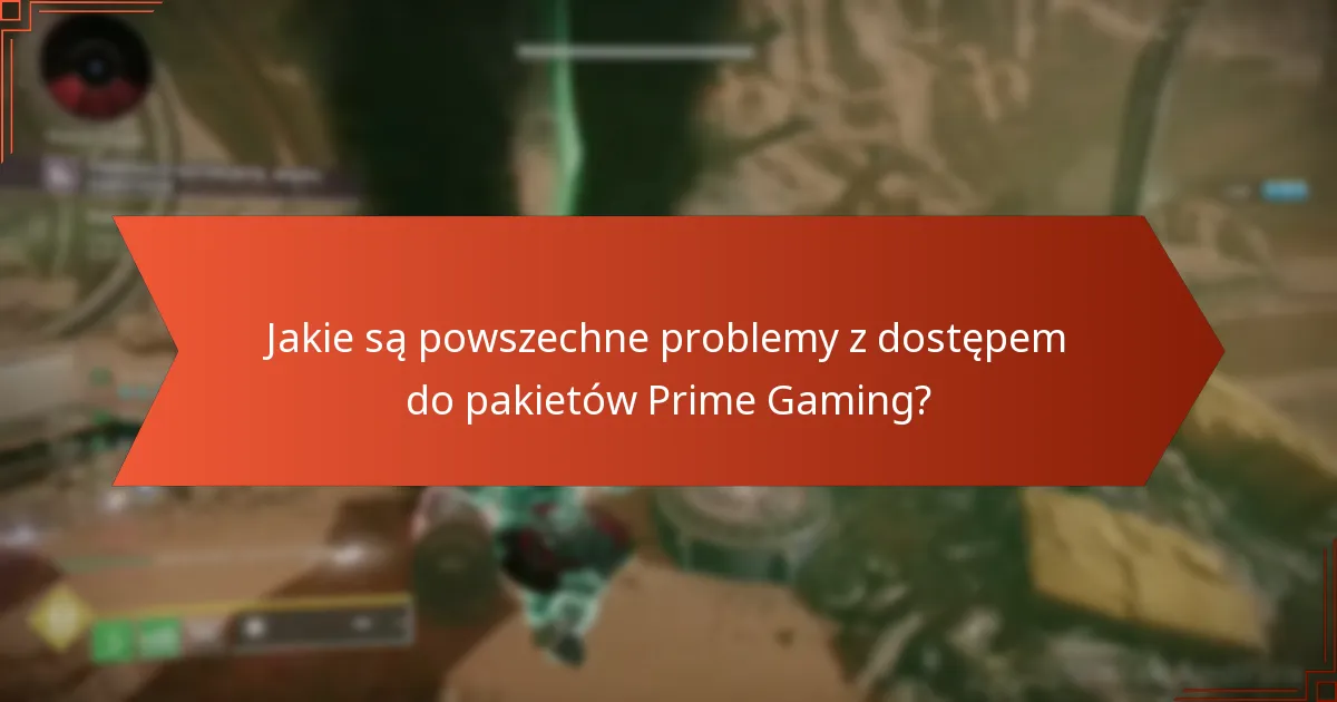 Jakie są powszechne problemy z dostępem do pakietów Prime Gaming?