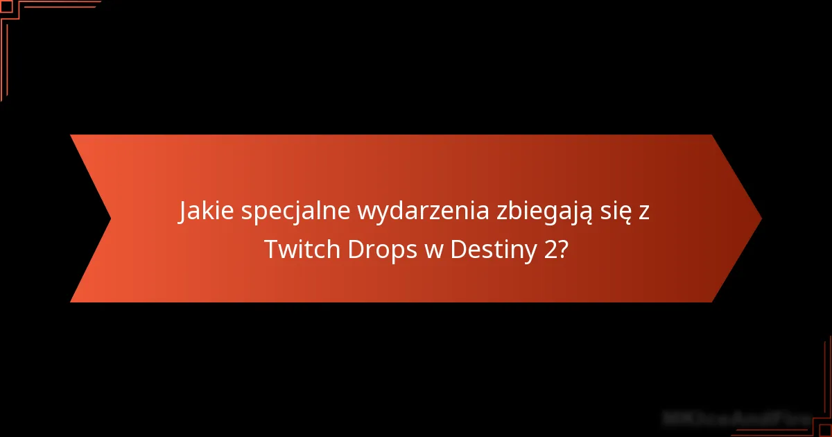 Jakie wskazówki mogą pomóc maksymalizować nagrody Twitch Drops w Destiny 2?